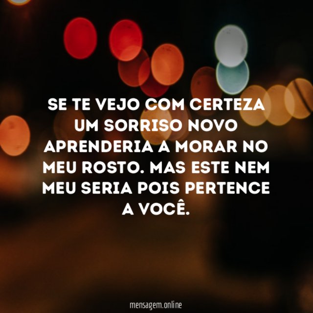 Se te vejo com certeza um sorriso novo