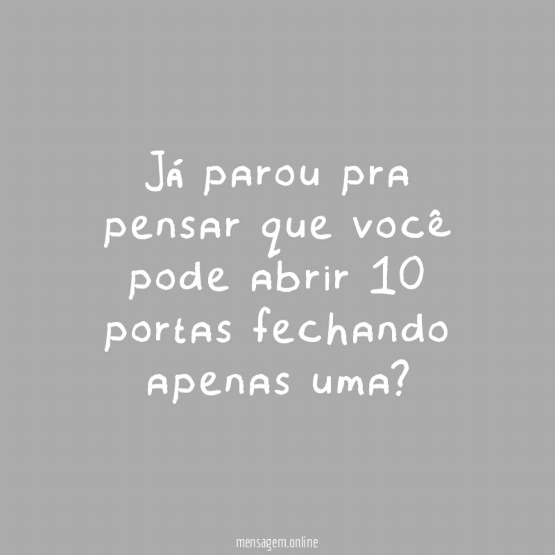 Já parou pra pensar que você pode abrir 10 portas fechando apenas uma