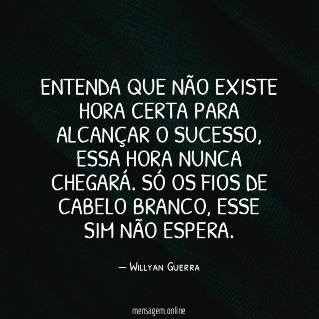 ENTENDA QUE NÃO EXISTE HORA CERTA PARA ALCANÇAR O SUCESSO