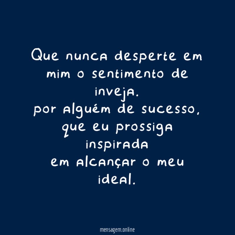Que nunca desperte em mim o sentimento de inveja