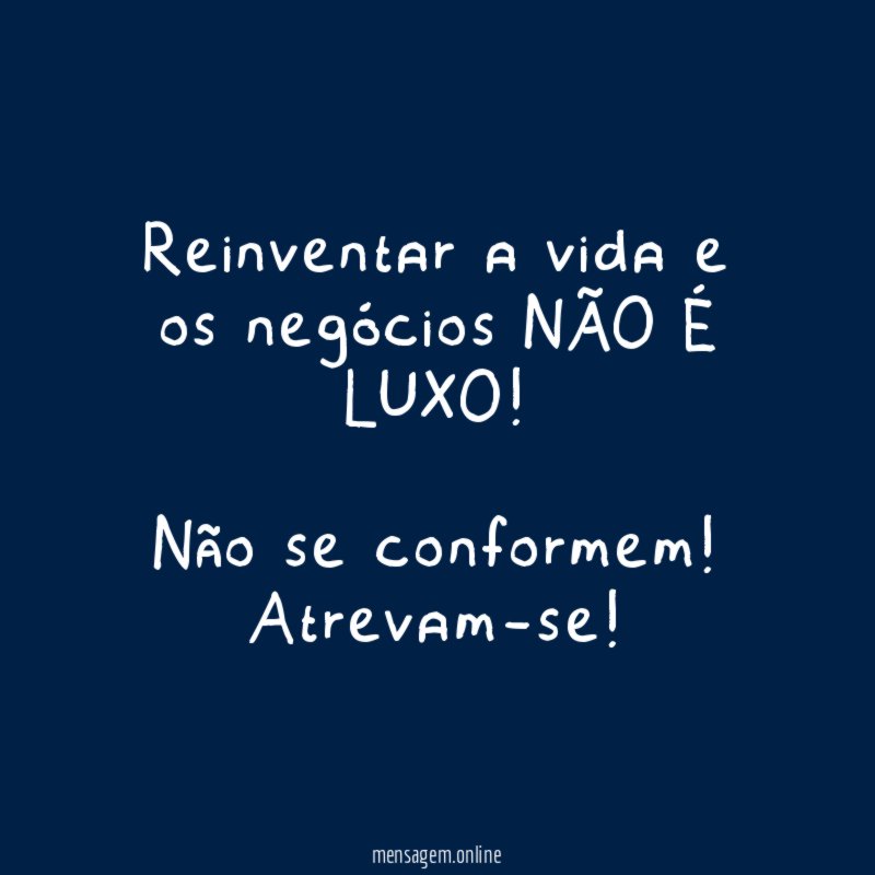 Reinventar a vida e os negócios NÃO É LUXO
