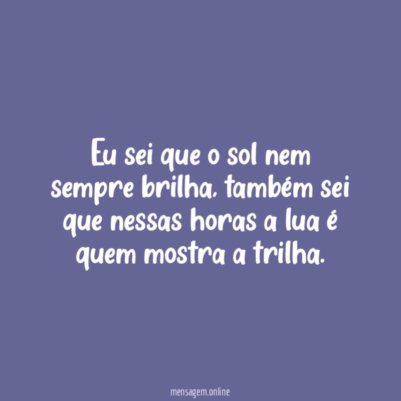 Eu sei que o sol nem sempre brilha