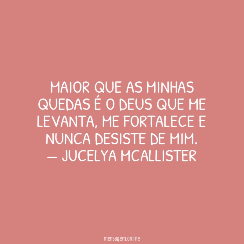 Maior que as minhas quedas é o Deus que me levanta