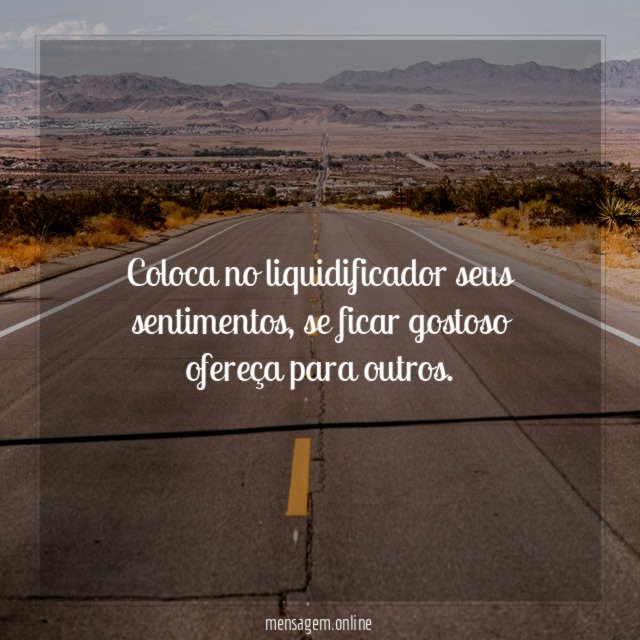 Coloca no liquidificador seus sentimentos