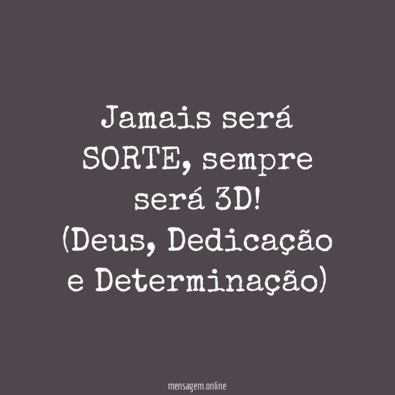 Jamais será SORTE