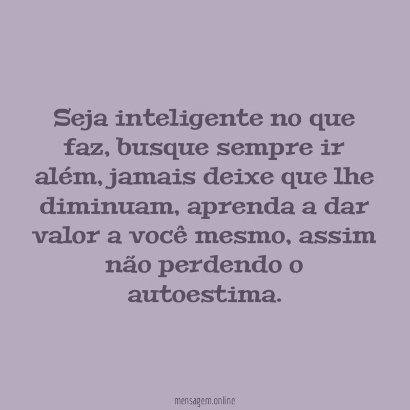 Seja inteligente no que faz