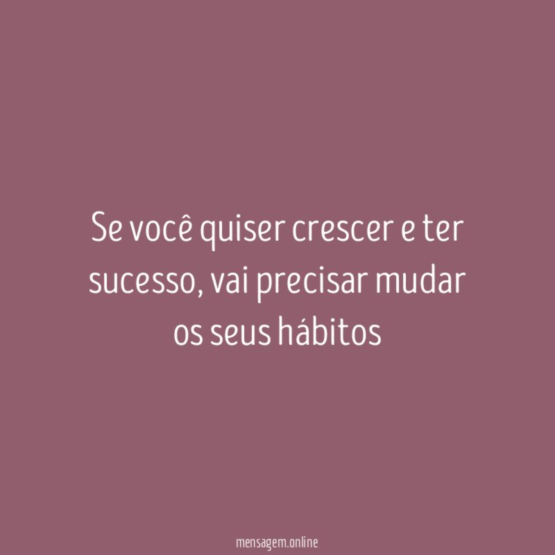 Se você quiser crescer e ter sucesso
