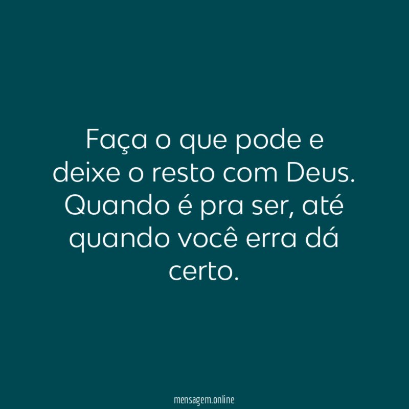 Faça o que pode e deixe o resto com Deus