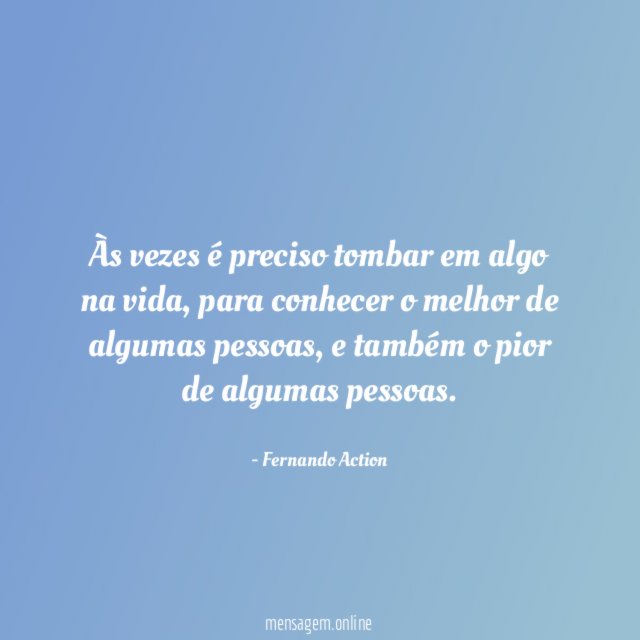 Às vezes é preciso tombar em algo na vida