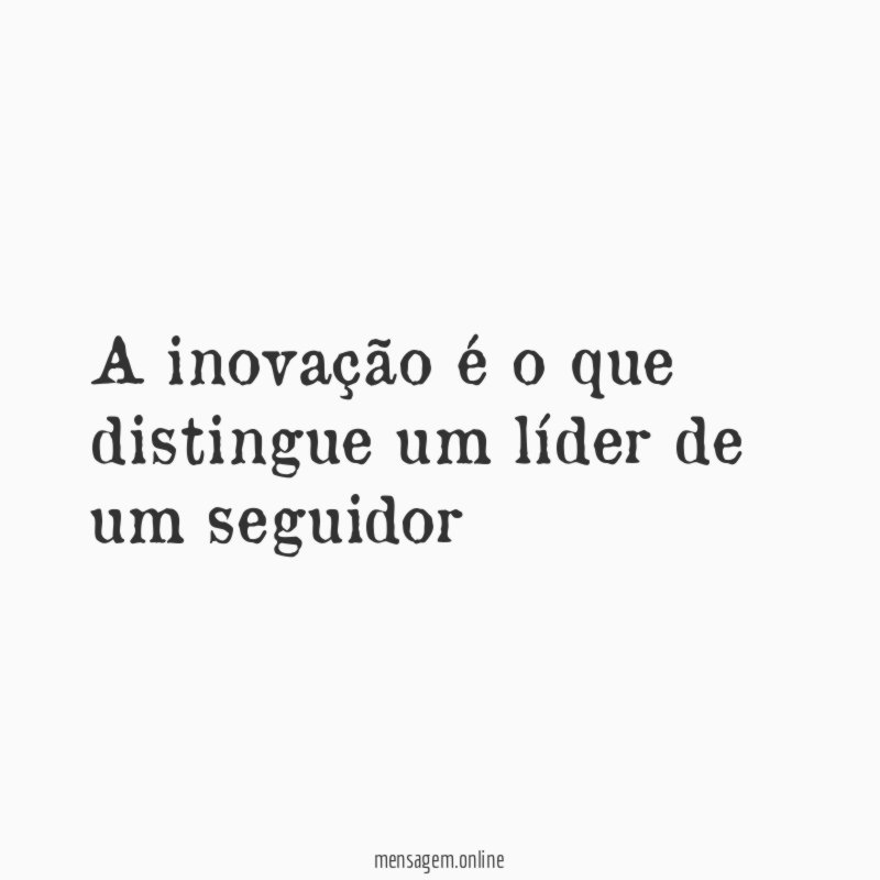 A inovação é o que distingue um líder de um seguidor
