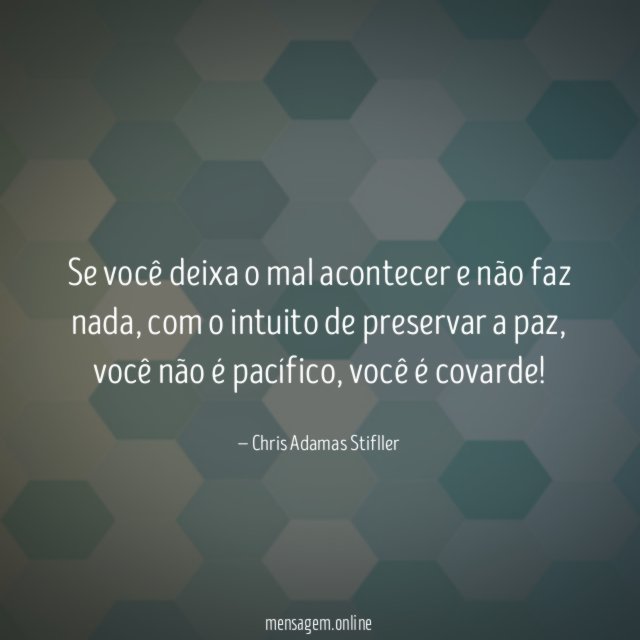 Se você deixa o mal acontecer e não faz nada