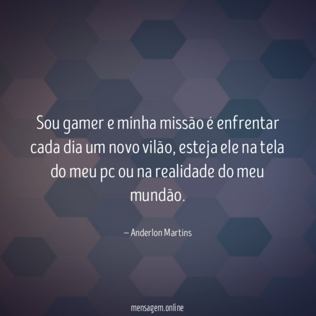 Sou gamer e minha missão é enfrentar cada