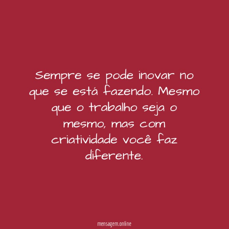 Sempre se pode inovar no que se está fazendo