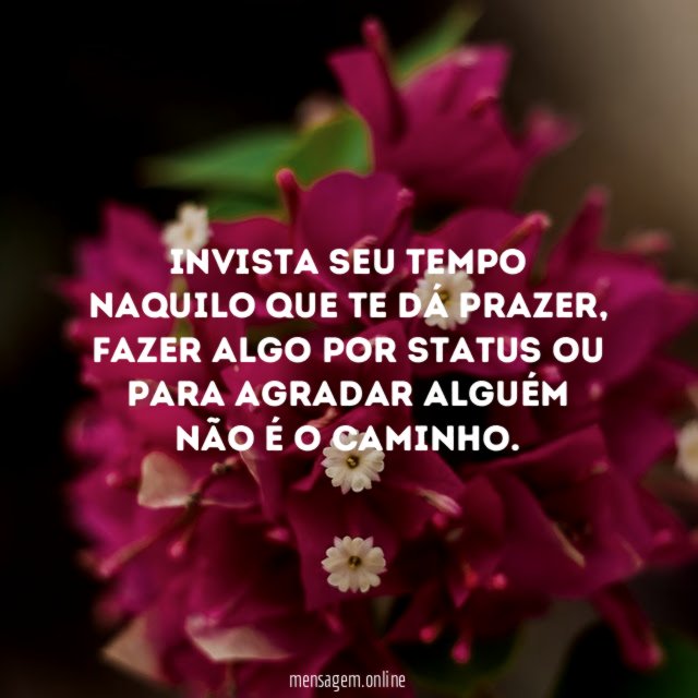 Invista seu tempo naquilo que te dá prazer