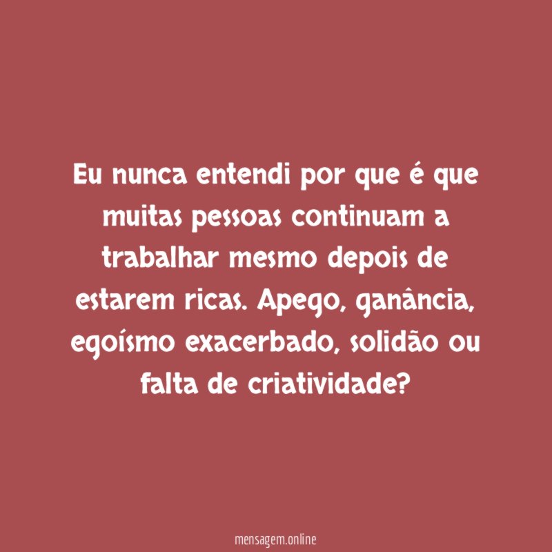 Eu nunca entendi por que é que muitas