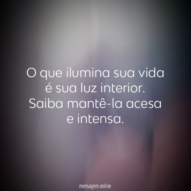 O que ilumina sua vida é sua luz interior