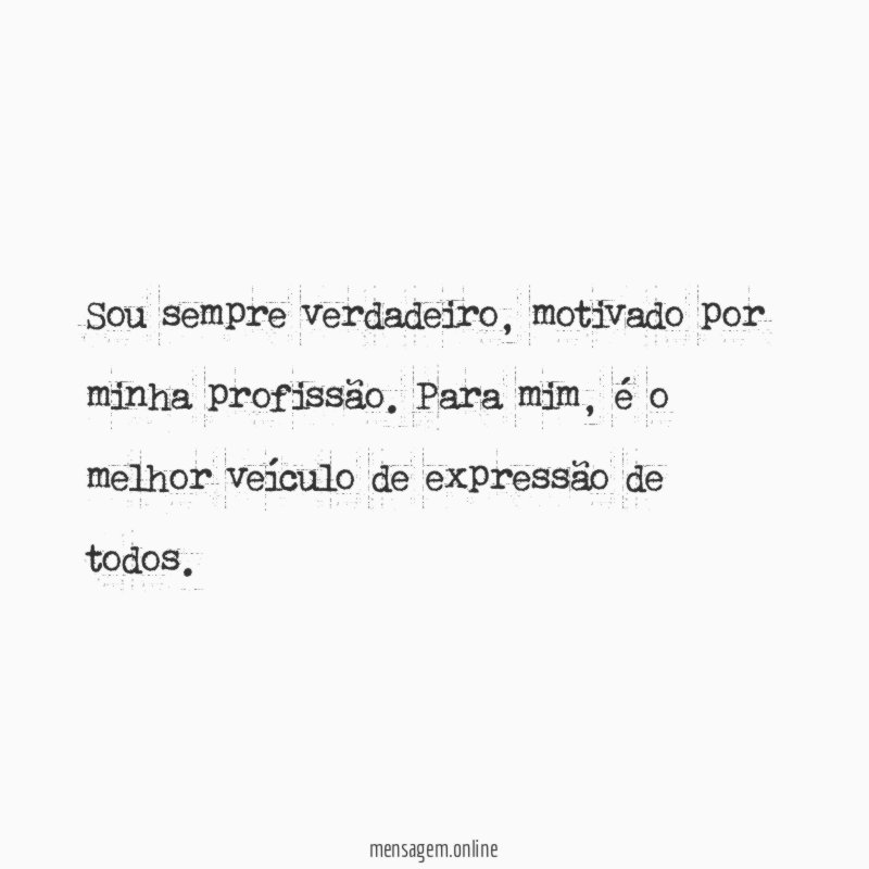 Sou sempre verdadeiro