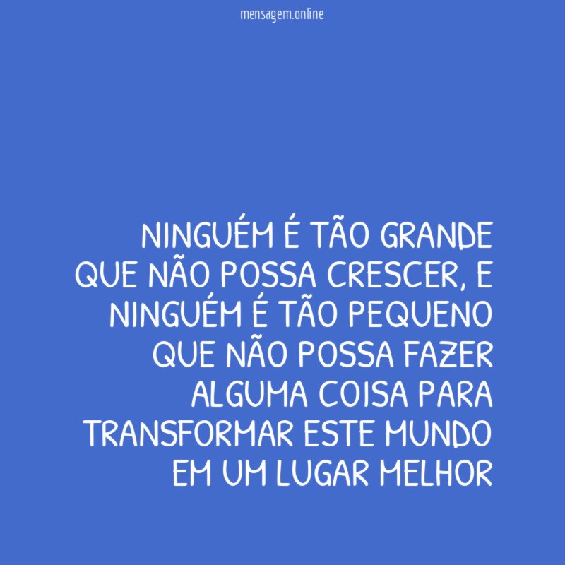 Ninguém é tão grande que não possa crescer