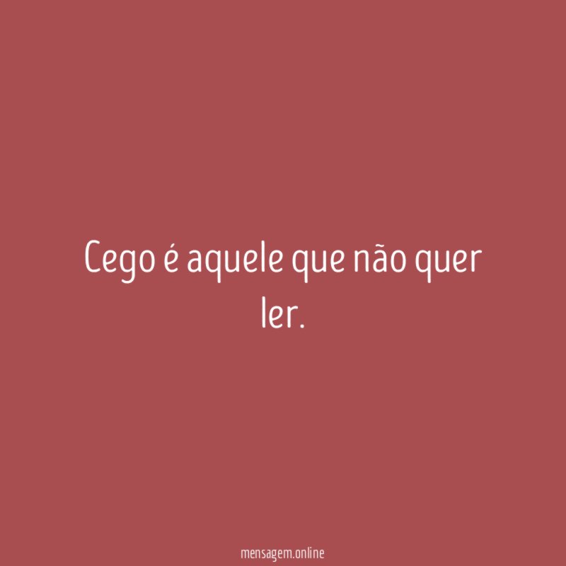 Cego é aquele que não quer ler