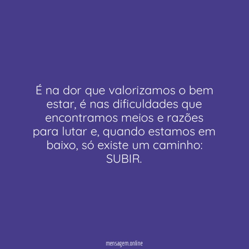 É na dor que valorizamos o bem estar