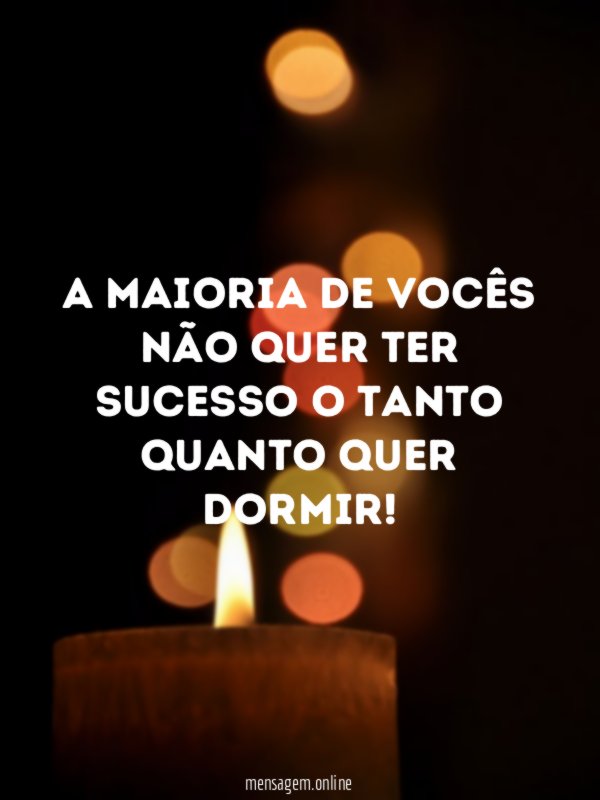 A maioria de vocês não quer ter sucesso