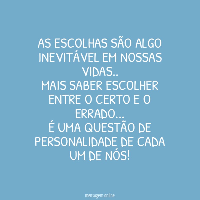 As ESCOLHAS são algo inevitável em nossas vidas
