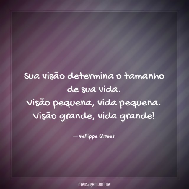 Sua visão determina o tamanho de sua vida