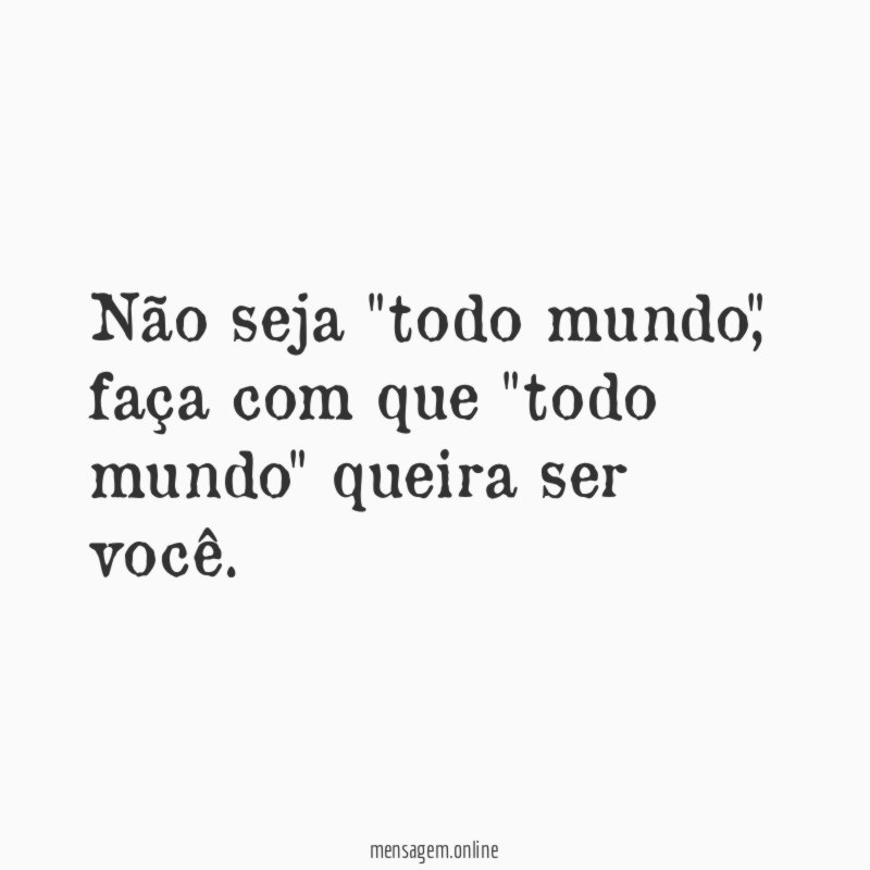 Não seja "todo mundo"