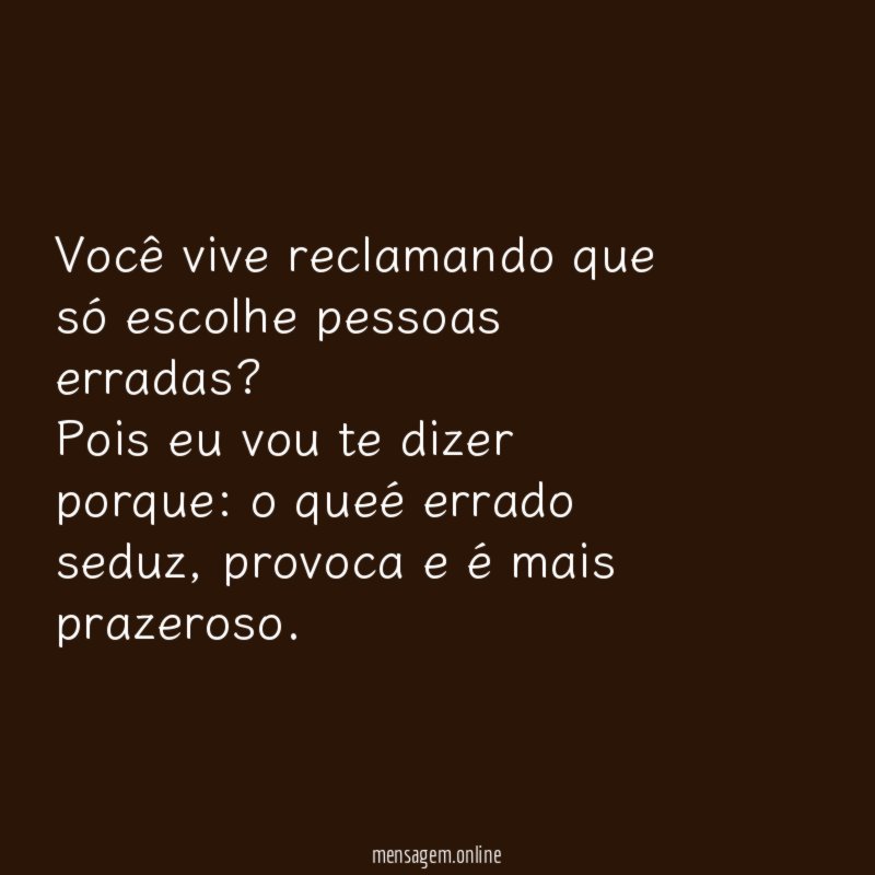 Você vive reclamando que só escolhe pessoas erradas