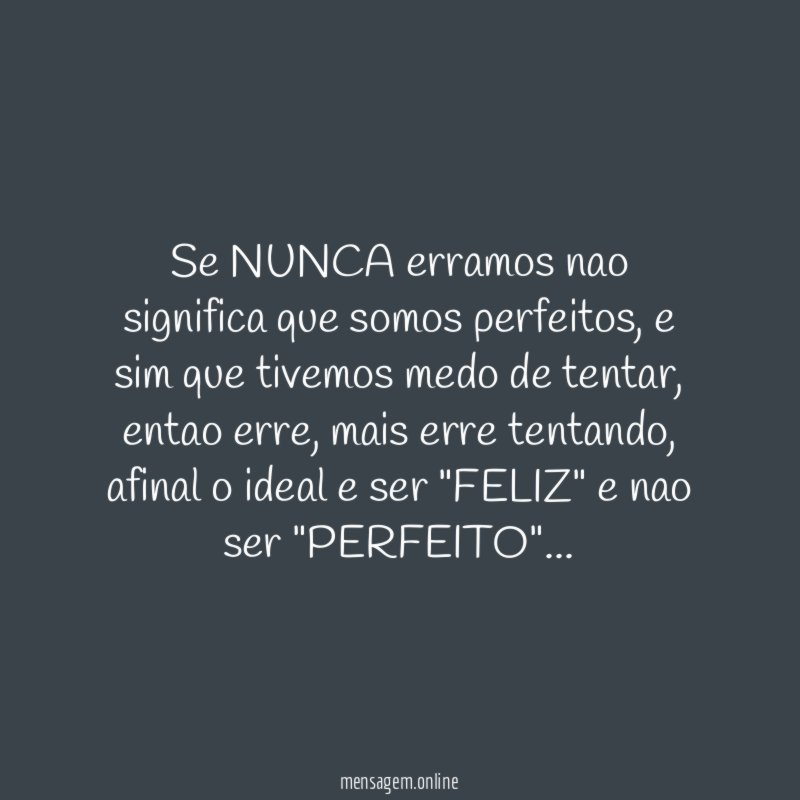 Se NUNCA erramos nao significa que somos perfeitos