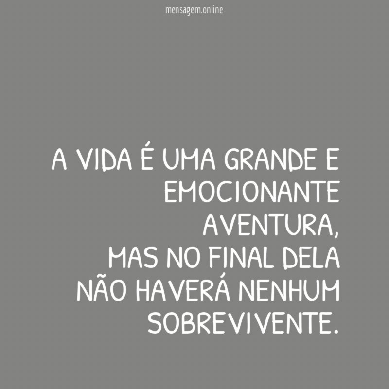 A VIDA É UMA GRANDE E EMOCIONANTE AVENTURA