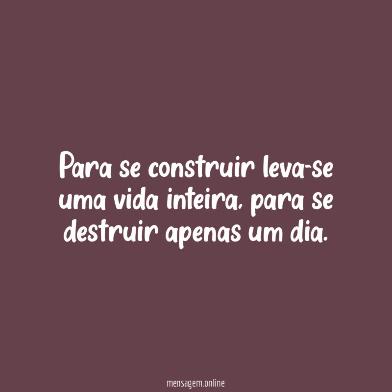 Para se construir leva-se uma vida inteira