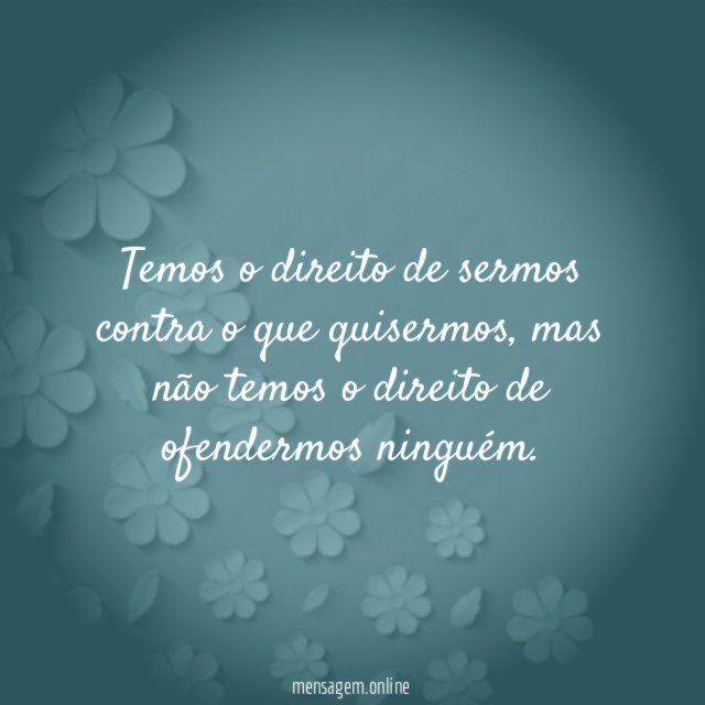 Temos o direito de sermos contra o que quisermos