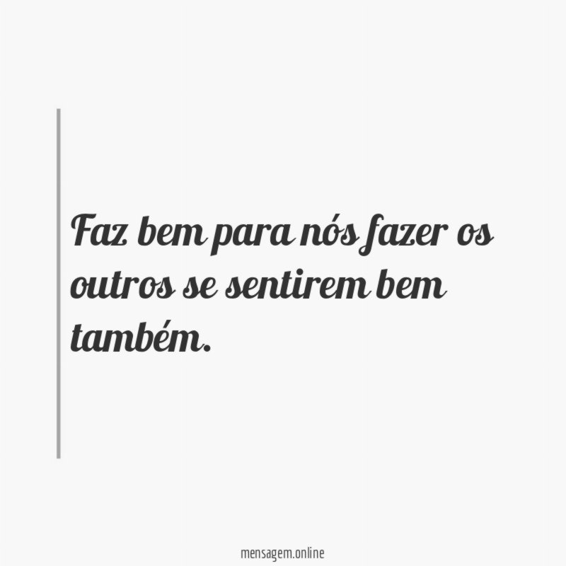 Faz bem para nós fazer os outros se