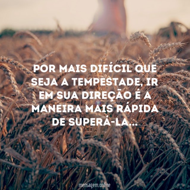 Por mais difícil que seja a tempestade
