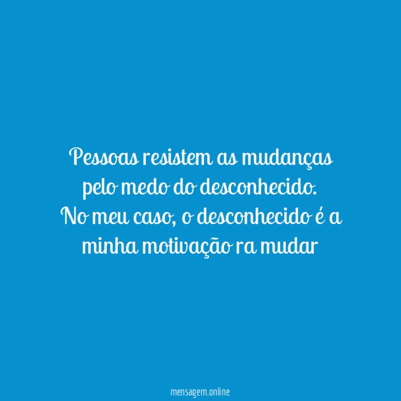 Pessoas resistem as mudanças pelo medo do desconhecido