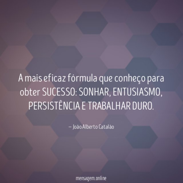 A mais eficaz fórmula que conheço para obter SUCESSO
