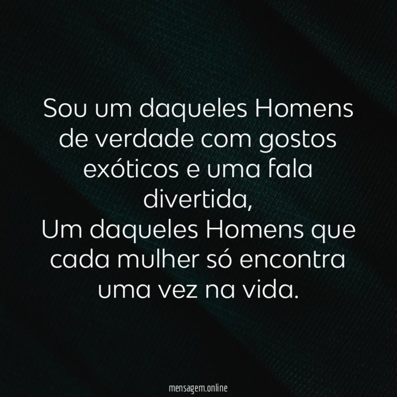 Sou um daqueles Homens de verdade com gostos