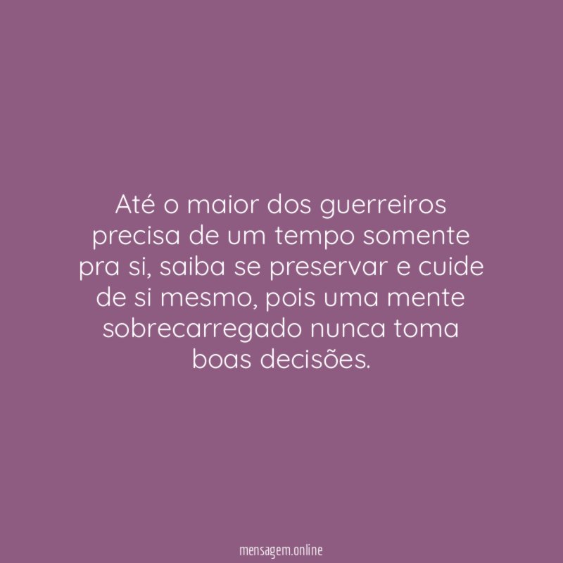 Até o maior dos guerreiros precisa de um tempo somente pra si