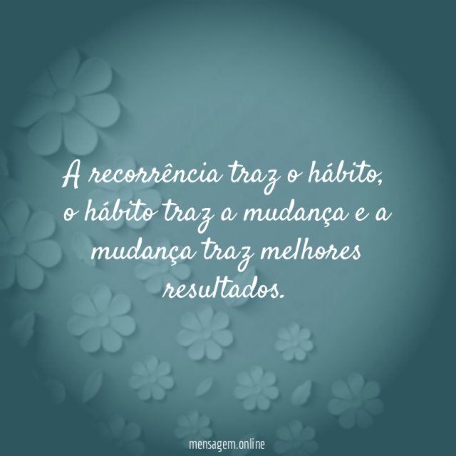 A recorrência traz o hábito