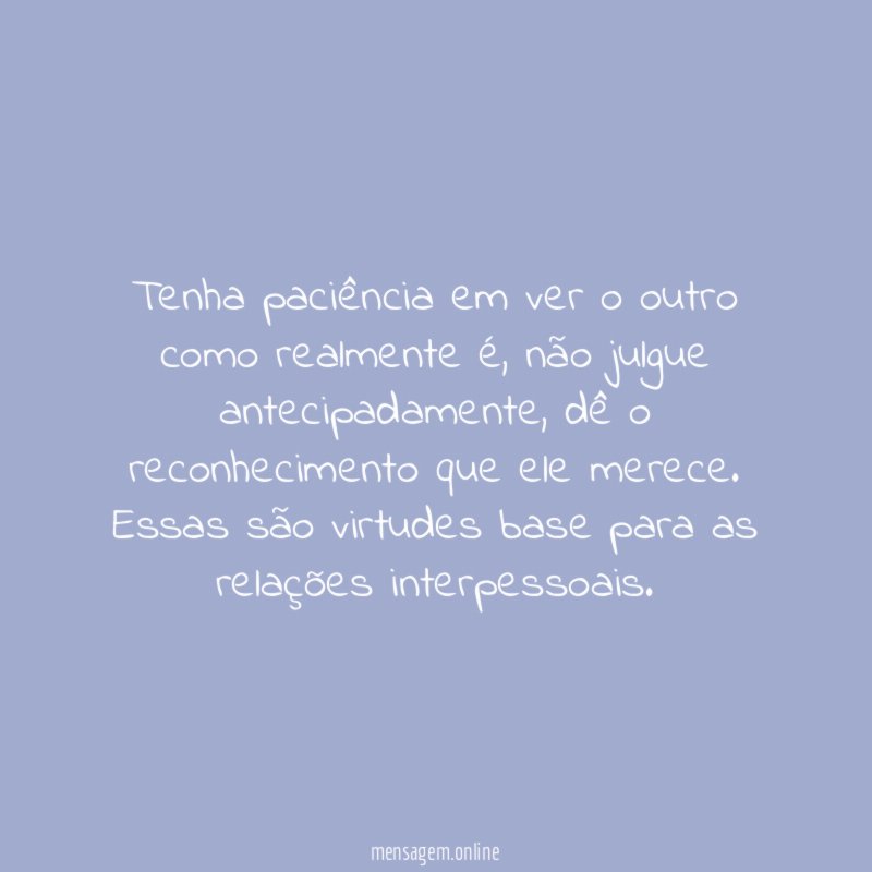 Tenha paciência em ver o outro como realmente é