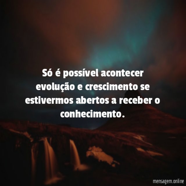 Só é possível acontecer evolução e crescimento se