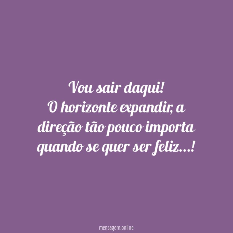 Vou sair daqui