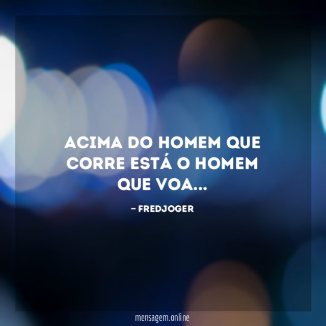 Acima do homem que corre está o homem que voa