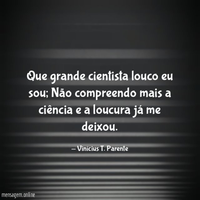 Que grande cientista louco eu sou