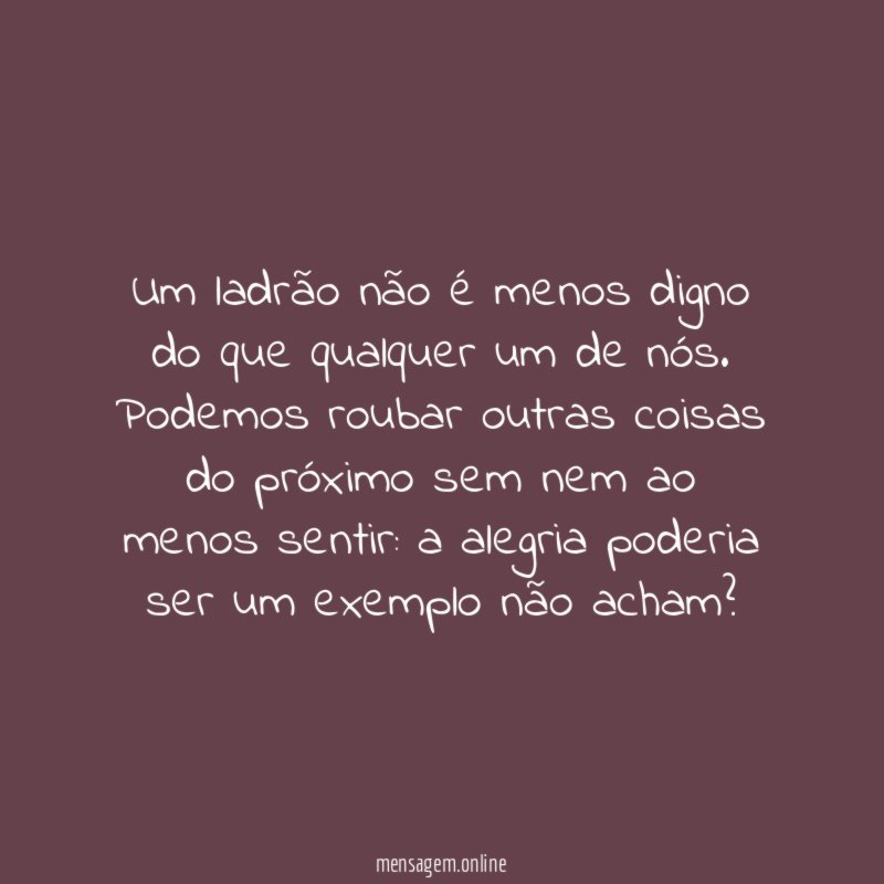 Um ladrão não é menos digno do que