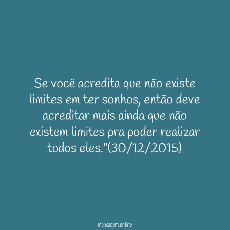 Se você acredita que não existe limites em ter sonhos