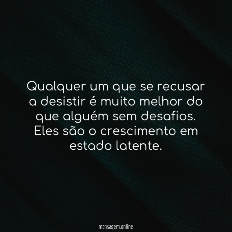 Qualquer um que se recusar a desistir é
