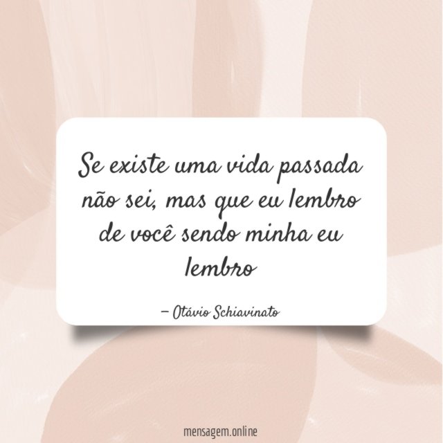 Se existe uma vida passada não sei