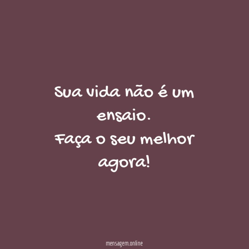 Sua vida não é um ensaio